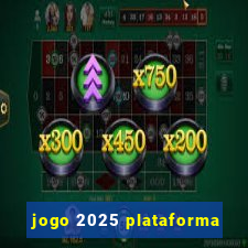 jogo 2025 plataforma